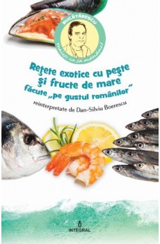 Rețete exotice cu pește și fructe de mare "pe gustul românilor" - Boerescu Dan-Silviu